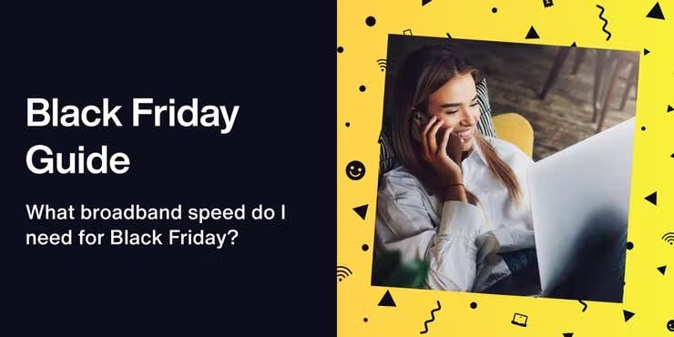 What broadband speed do I need for black friday gadgets