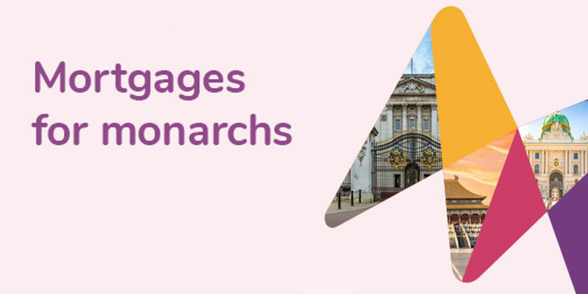 Header of mortgages for monarchs